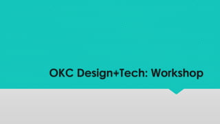 OKC Design+Tech: Workshop
 