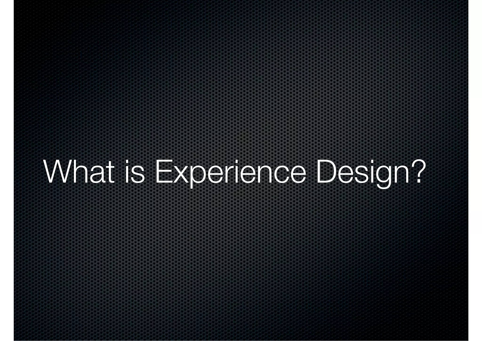 What is Experience Design?
 