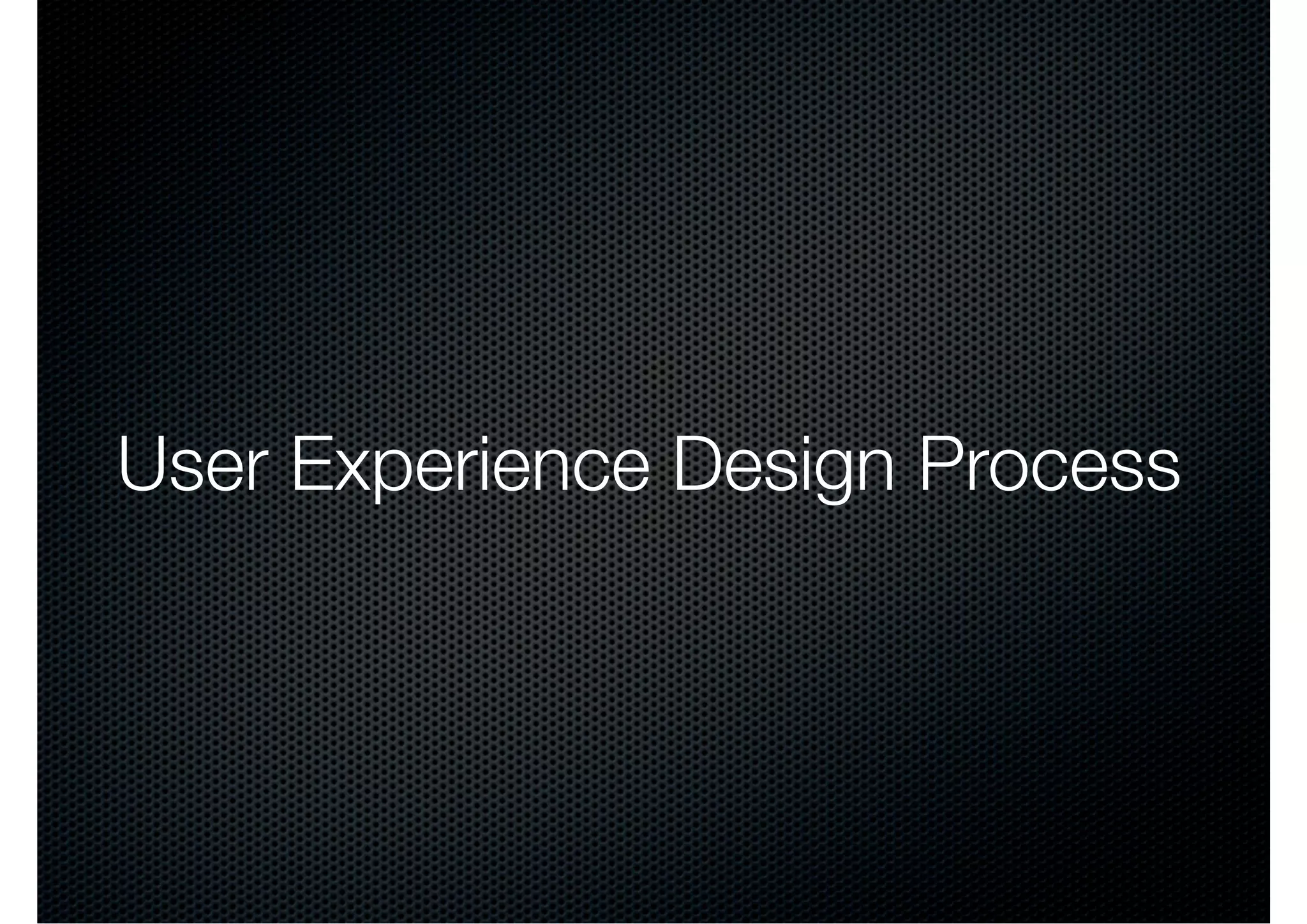 User Experience Design Process
 