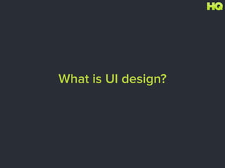 What is UI design?
 