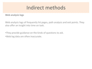 Indirect methods
Web analysis logs

Web analysis logs of frequently hit pages, path analysis and exit points. They
also of...