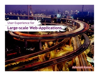 User	
  Experience	
  for	
  
Large-scale Web-Applications




         ges
Ch allen

                 ngs
          Learni
                                     io   ns
                               Solut
                         ign
                   Des
 