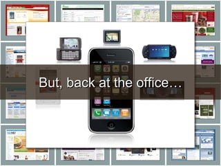 Today…



  But, back at the office…
 