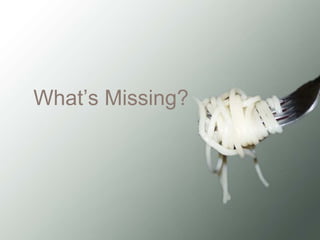 What’s Missing?
 