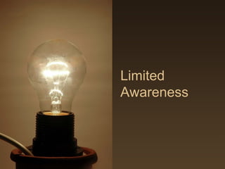 Limited
Awareness
 
