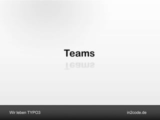 in2code.deWir leben TYPO3
Teams
 
