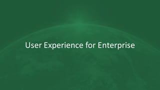 User	Experience	for	Enterprise
 