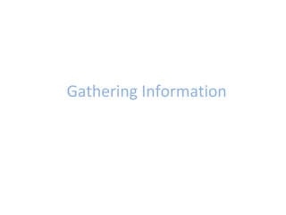 Gathering Information
 
