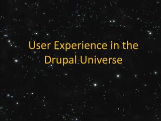 User Experience in the Drupal Universe 