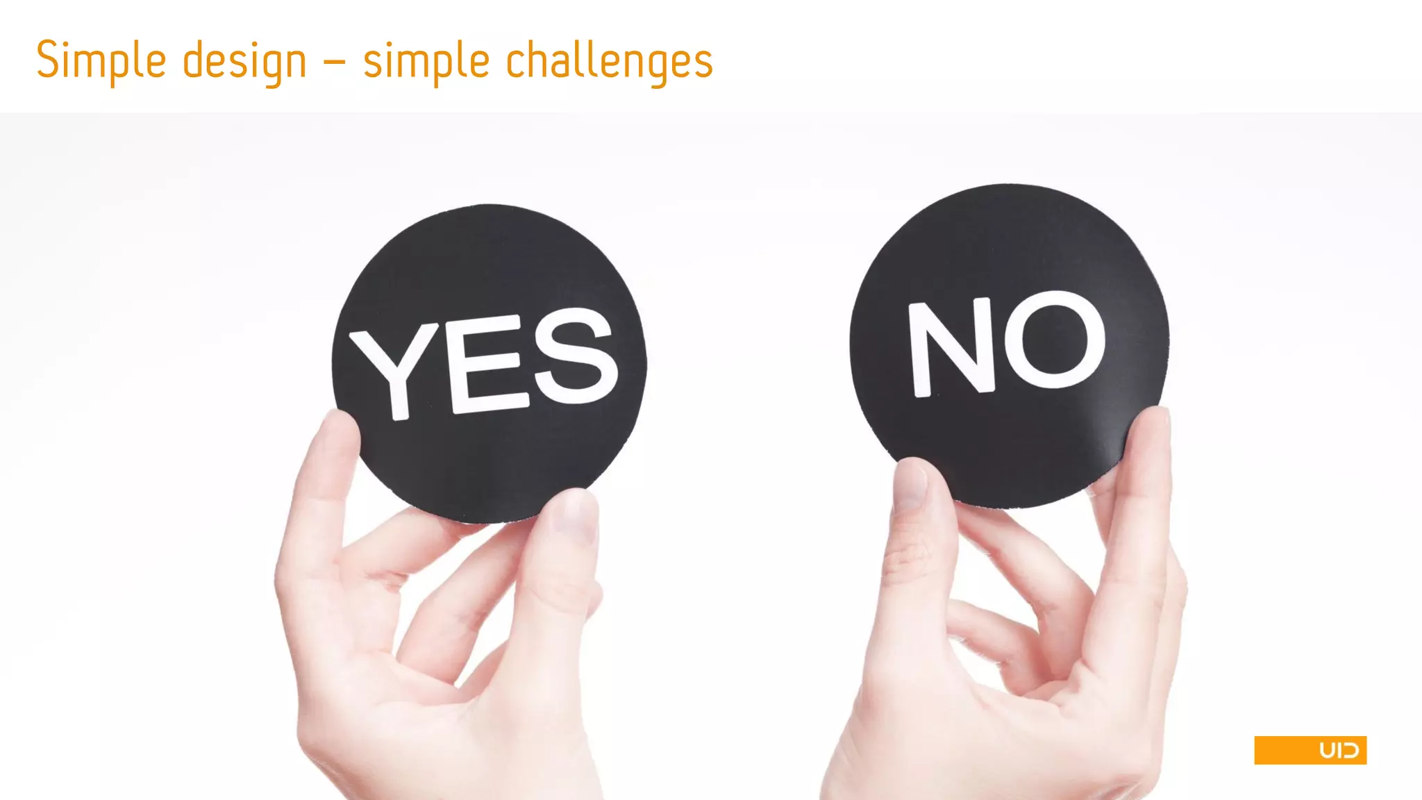 Simple design –simple challenges  