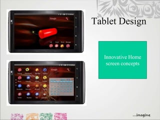 Tablet Design


   Innovative Home
    screen concepts
 