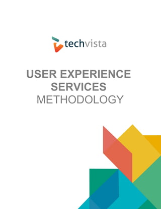 0
USER EXPERIENCE
SERVICES
METHODOLOGY
 