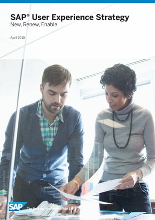 SAP® User Experience Strategy
New, Renew, Enable.
April 2013
©2013SAPAGoranSAPaffiliatecompany.Allrightsreserved.
 