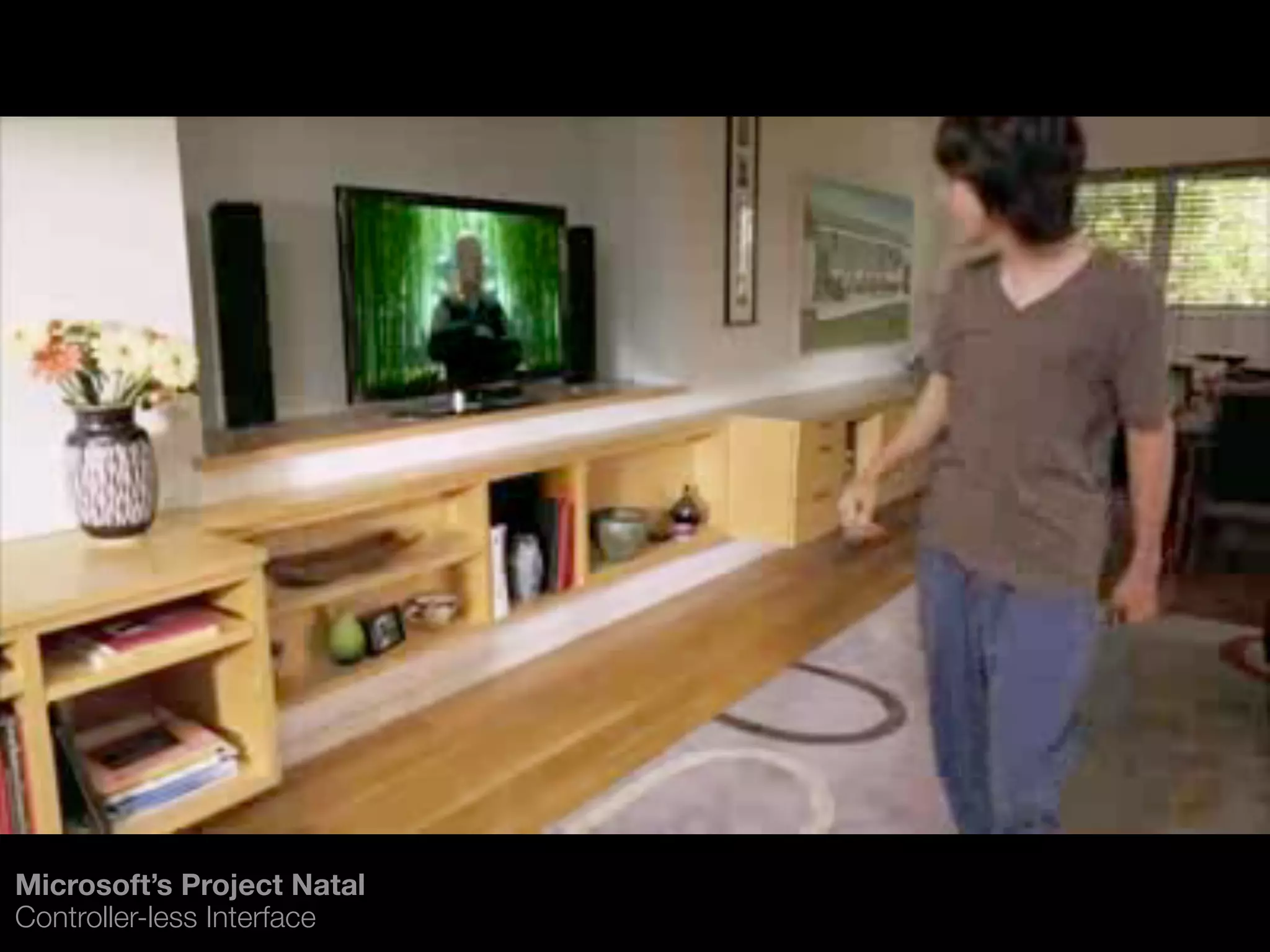 Microsoft’s Project Natal
Controller-less Interface
 