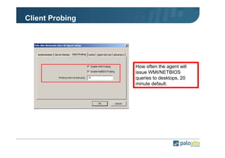 Client Probing

How often the agent will
issue WMI/NETBIOS
queries to desktops, 20
minute default.

 