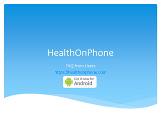 HealthOnPhone
FAQ from Users
https://healthonphone.com
 