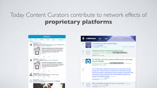 Today Content Curators contribute to network effects of
proprietary platforms
 