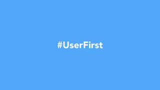 #UserFirst
 