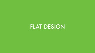 FLAT DESIGN
 