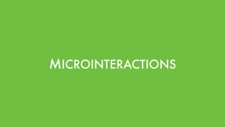 MICROINTERACTIONS
 