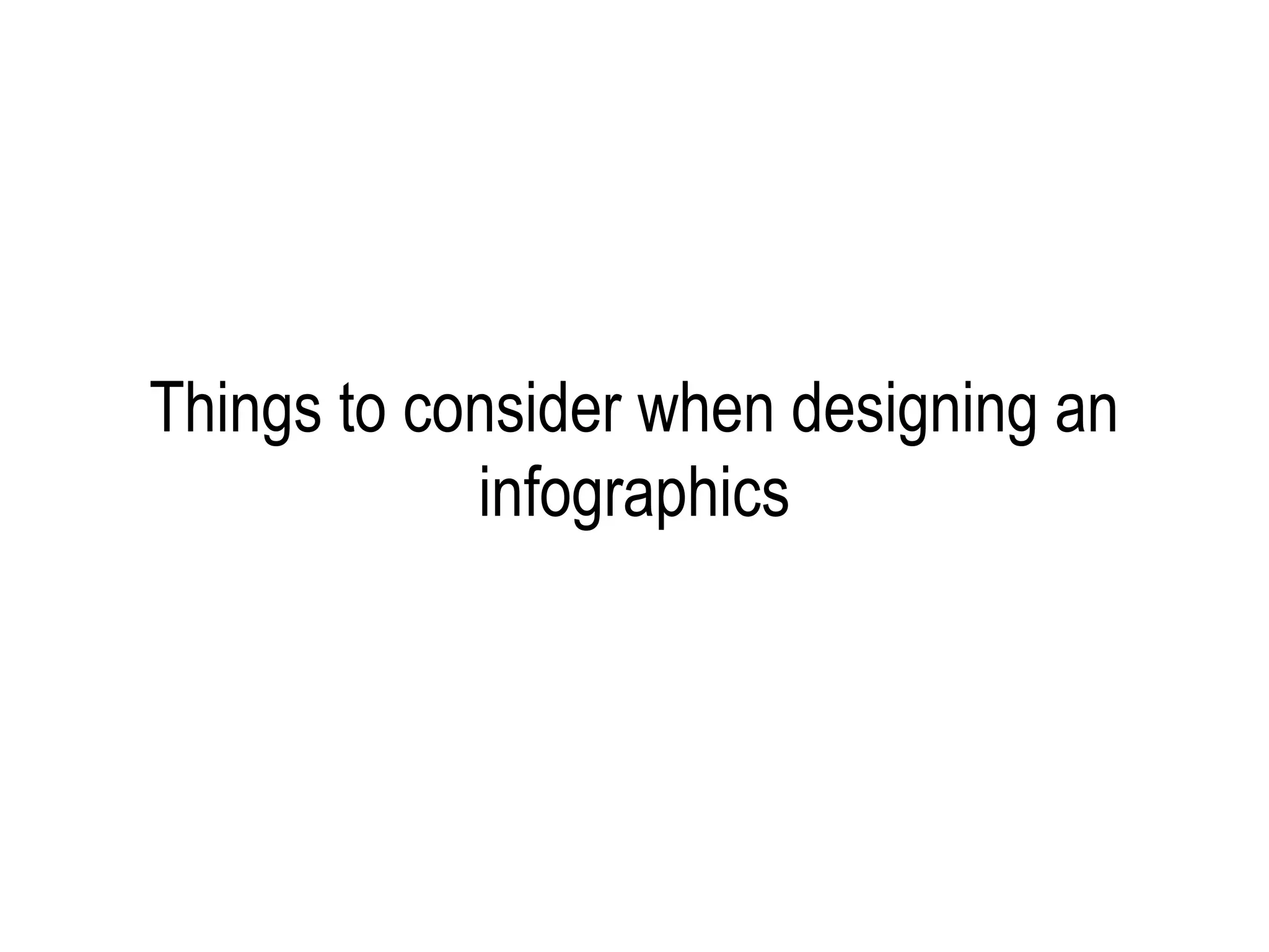 Things to consider when designing an
            infographics
 