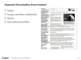 Separate Presentation from Content

  Tables
  Images and other multimedia
  Quotes
  Link references/URLs




     © COPYRIGHT 2012 SAPIENT CORPORATION   8
 