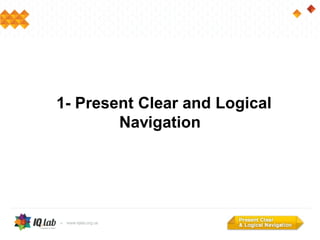 1- Present Clear and Logical
Navigation
 
