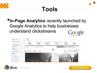 Tools
•In-Page Analytics recently launched by
Google Analytics to help businesses
understand clickstreams
 