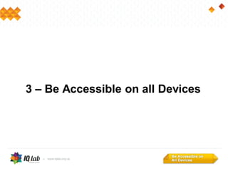 3 – Be Accessible on all Devices
 