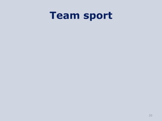 Team sport




             20
 