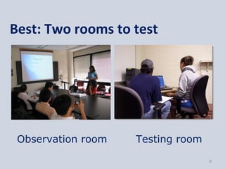 Best: Two rooms to test




 Observation room   Testing room

                                   8
 