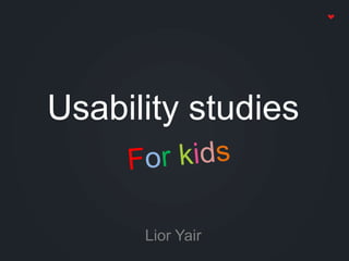 Usability studies
Lior Yair
 