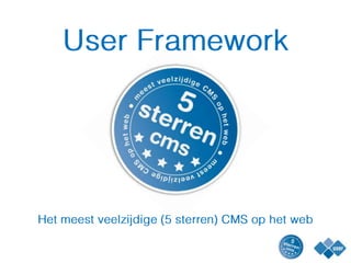 User Framework Het meestveelzijdige (5 sterren) CMS op het web 