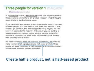 Create half a product, not a half-assed product!
 
