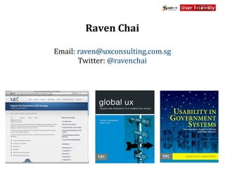 Raven	
  Chai

Email:	
  raven@uxconsulting.com.sg
          Twitter:	
  @ravenchai
 