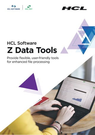 Provide flexible, user-friendly tools
for enhanced file processing
HCL ZDT
HCL Software
Z Data Tools
 