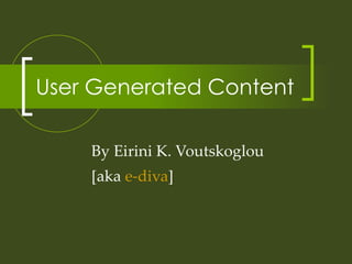 User Generated Content By Eirini K. Voutskoglou [aka  e-diva ] 
