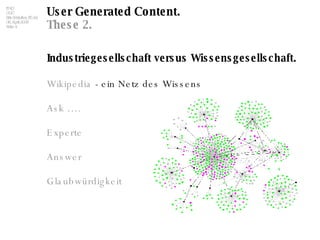 User Generated Content. These 2. Industriegesellschaft versus Wissensgesellschaft. Wikipedia   - ein Netz des Wissens Ask  …. Experte Answer Glaubwürdigkeit 