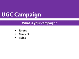 • Target
• Concept
• Rules
What is your campaign?
 