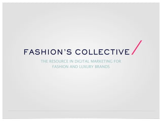 THE RESOURCE IN DIGITAL MARKETING FOR
     FASHION AND LUXURY BRANDS
 