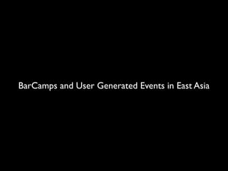 BarCamps and User Generated Events in East Asia
 