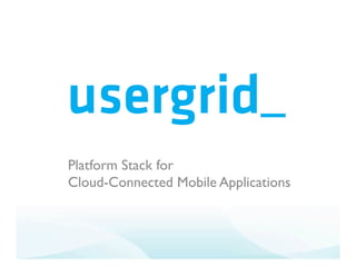 Platform Stack for
Cloud-Connected Mobile Applications
 
