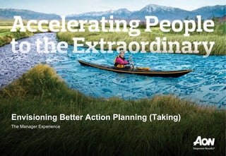 Envisioning Better Action Planning (Taking)
The Manager Experience
 
