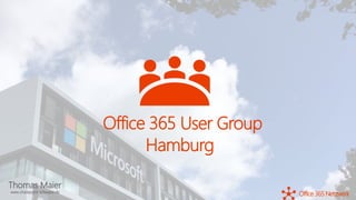 Thomas Maier
www.sharepoint-schwabe.de
Office 365
Office365 Netzwerk
User Group
Hamburg
 