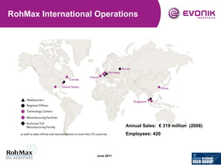 RohMax International Operations Annual Sales:  € 319 million  (2008) Employees: 420 