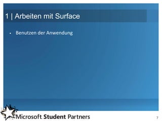 1 | Arbeiten mit Surface

    Benutzen der Anwendung




                              7
 
