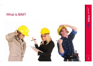 What is BIM?




               1
 