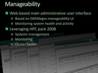 Manageability
 Web-based main administrative user interface
   Based on DATAllegro manageability UI
   Monitoring system health and activity
 Leveraging HPC pack 2008
   Systems management
   Monitoring
   Cluster health
 