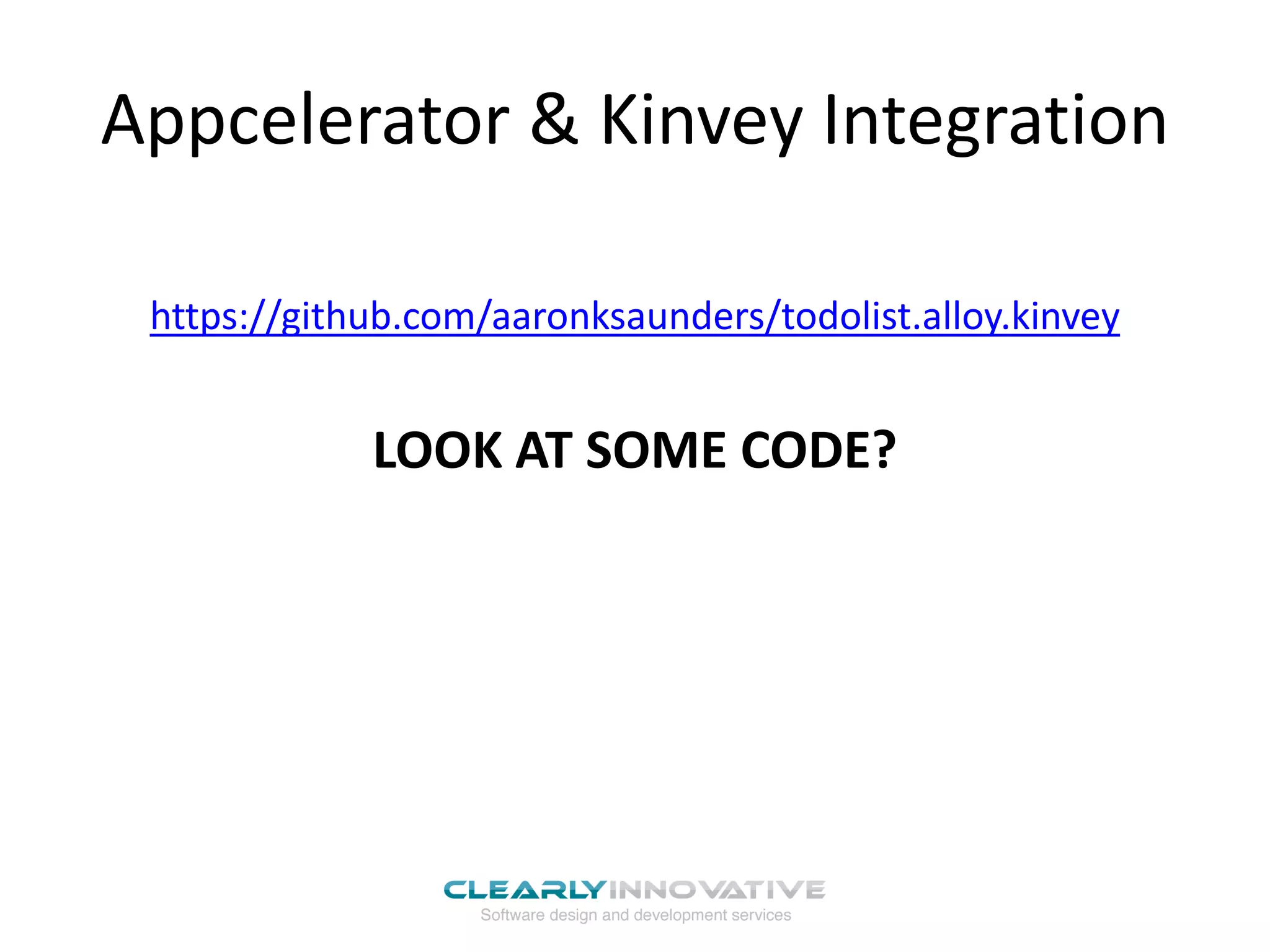 Appcelerator & Kinvey Integration
https://github.com/aaronksaunders/todolist.alloy.kinvey
LOOK AT SOME CODE?
 