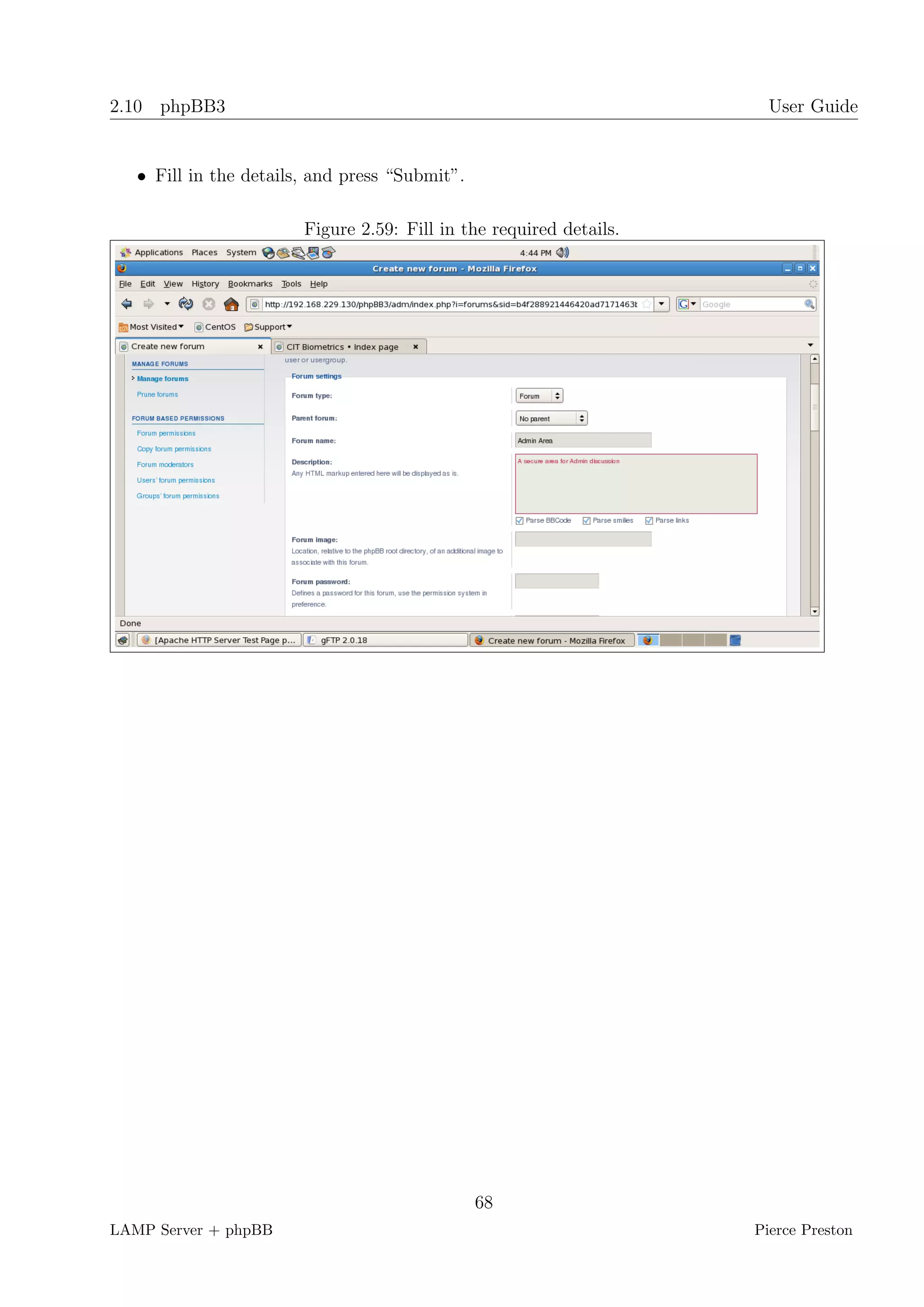 2.10 phpBB3                                                            User Guide


   • Fill in the details, and press “Submit”.

                        Figure 2.59: Fill in the required details.




                                                68
LAMP Server + phpBB                                                  Pierce Preston
 
